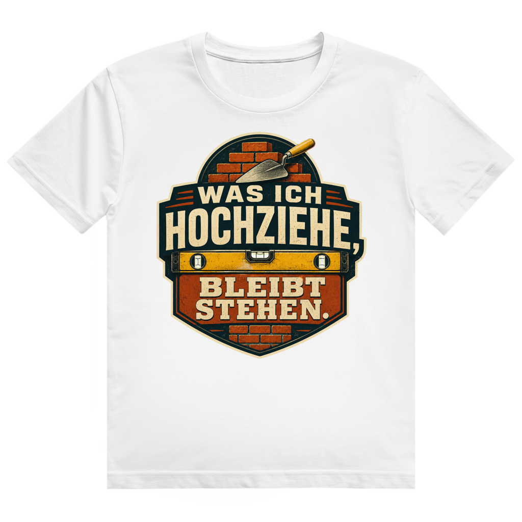 Was Ich Hochziehe, Bleibt Stehen – Bau-Shirt von GutGetroffen